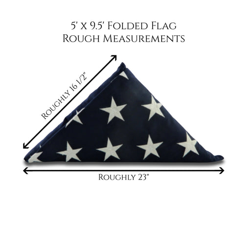 Rough measurements of a 5' x 9.5' Burial Internment Flag when folded. These measurements can vary up to 1/2